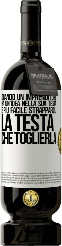 49,95 € | Vino rosso Edizione Premium MBS® Riserva Quando un imprenditore ha un'idea nella sua testa, è più facile strappargli la testa che toglierla Etichetta Bianca. Etichetta personalizzabile Riserva 12 Mesi Raccogliere 2015 Tempranillo