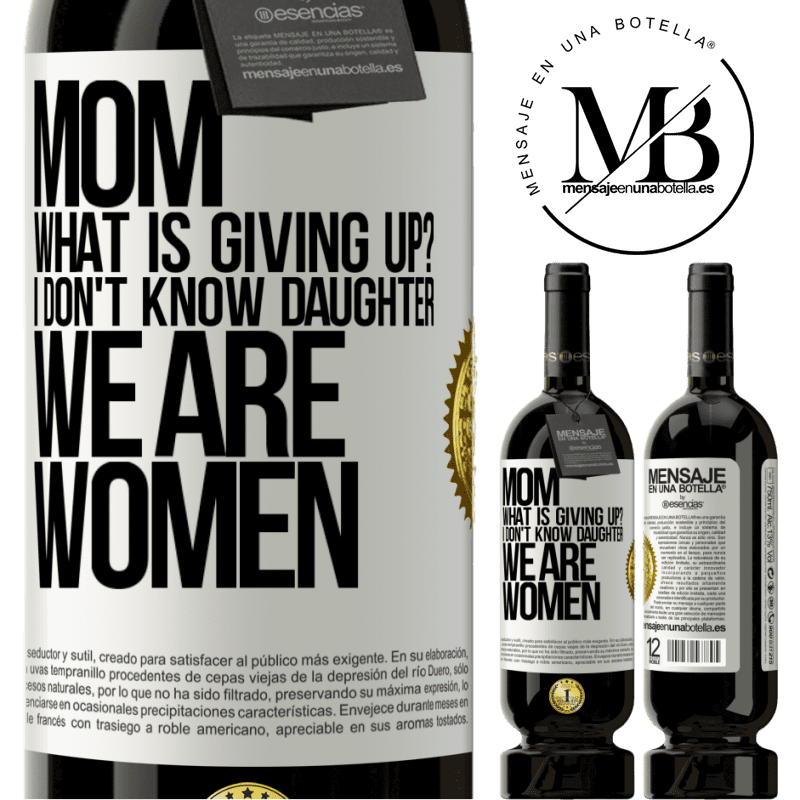 49,95 € Free Shipping | Red Wine Premium Edition MBS® Reserve Mom, what is giving up? I don't know daughter, we are women White Label. Customizable label Reserve 12 Months Harvest 2015 Tempranillo