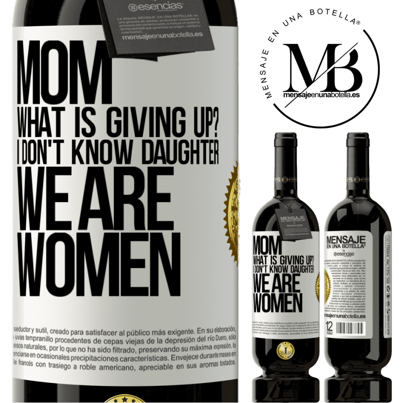 29,95 € Free Shipping | Red Wine Premium Edition MBS® Reserva Mom, what is giving up? I don't know daughter, we are women White Label. Customizable label Reserva 12 Months Harvest 2014 Tempranillo