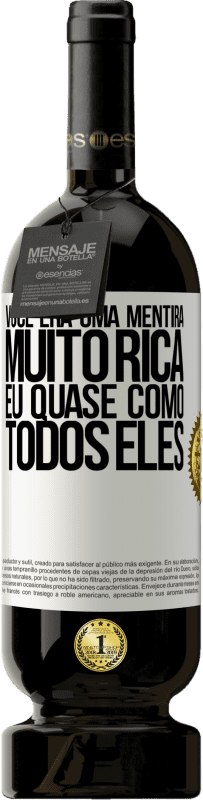 49,95 € | Vinho tinto Edição Premium MBS® Reserva Você era uma mentira muito rica. Eu quase como todos eles Etiqueta Branca. Etiqueta personalizável Reserva 12 Meses Colheita 2015 Tempranillo