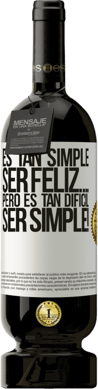 «Es tan simple ser feliz… Pero es tan difícil ser simple!» Edición Premium MBS® Reserva
