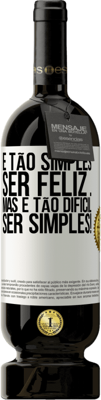 «É tão simples ser feliz ... Mas é tão difícil ser simples!» Edição Premium MBS® Reserva