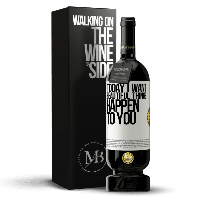 49,95 € Free Shipping | Red Wine Premium Edition MBS® Reserve Today I want beautiful things to happen to you White Label. Customizable label Reserve 12 Months Harvest 2014 Tempranillo