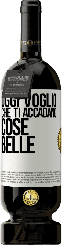 Spedizione Gratuita | Vino rosso Edizione Premium MBS® Riserva Oggi voglio che ti accadano cose belle Etichetta Bianca. Etichetta personalizzabile Riserva 12 Mesi Raccogliere 2014 Tempranillo