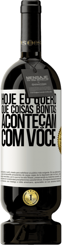 49,95 € | Vinho tinto Edição Premium MBS® Reserva Hoje eu quero que coisas bonitas aconteçam com você Etiqueta Branca. Etiqueta personalizável Reserva 12 Meses Colheita 2014 Tempranillo