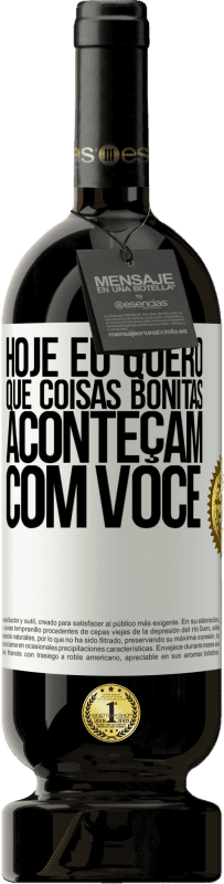 49,95 € | Vinho tinto Edição Premium MBS® Reserva Hoje eu quero que coisas bonitas aconteçam com você Etiqueta Branca. Etiqueta personalizável Reserva 12 Meses Colheita 2016 Tempranillo
