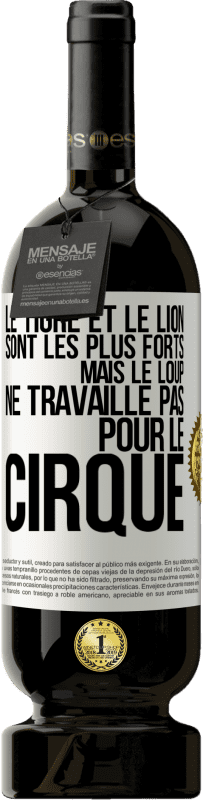49,95 € | Vin rouge Édition Premium MBS® Réserve Le tigre et le lion sont les plus forts mais le loup ne travaille pas pour le cirque Étiquette Blanche. Étiquette personnalisable Réserve 12 Mois Récolte 2016 Tempranillo