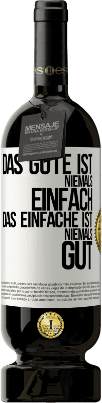 49,95 € Kostenloser Versand | Rotwein Premium Ausgabe MBS® Reserve Das Gute ist niemals einfach. Das Einfache ist niemals gut Weißes Etikett. Anpassbares Etikett Reserve 12 Monate Ernte 2015 Tempranillo