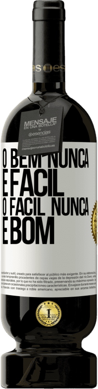 «O bem nunca é fácil. O fácil nunca é bom» Edição Premium MBS® Reserva