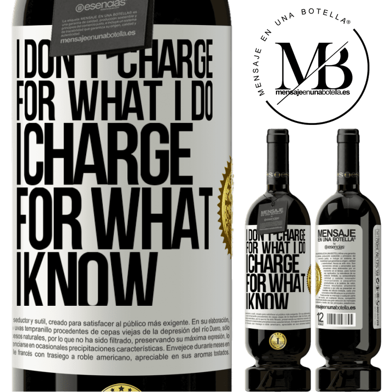 49,95 € Free Shipping | Red Wine Premium Edition MBS® Reserve I don't charge for what I do, I charge for what I know White Label. Customizable label Reserve 12 Months Harvest 2014 Tempranillo