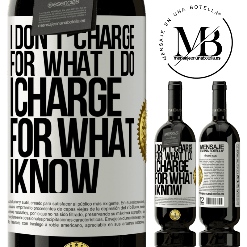 49,95 € Free Shipping | Red Wine Premium Edition MBS® Reserve I don't charge for what I do, I charge for what I know White Label. Customizable label Reserve 12 Months Harvest 2015 Tempranillo