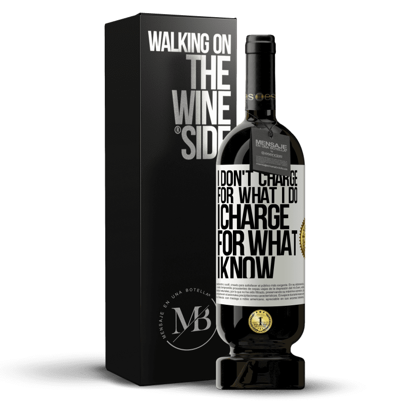 49,95 € Free Shipping | Red Wine Premium Edition MBS® Reserve I don't charge for what I do, I charge for what I know White Label. Customizable label Reserve 12 Months Harvest 2013 Tempranillo