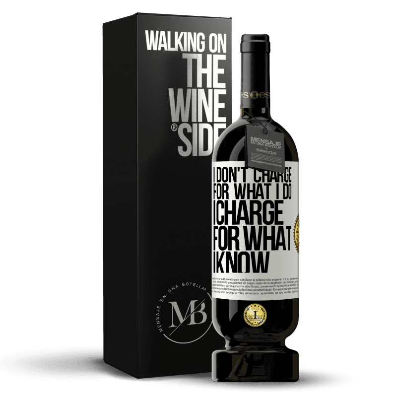 49,95 € Free Shipping | Red Wine Premium Edition MBS® Reserve I don't charge for what I do, I charge for what I know White Label. Customizable label Reserve 12 Months Harvest 2014 Tempranillo