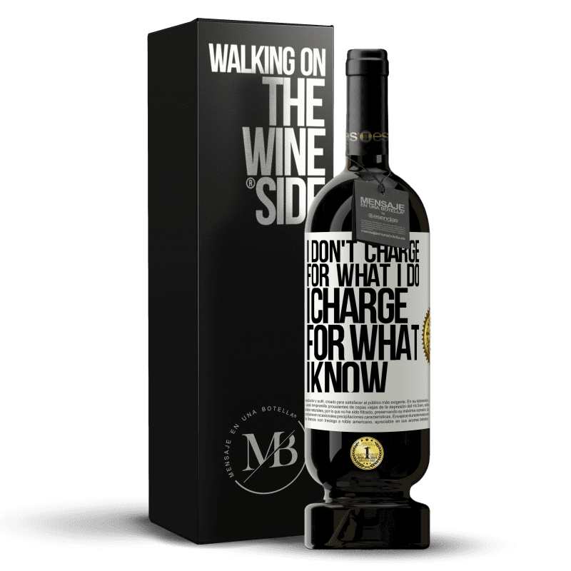 49,95 € Free Shipping | Red Wine Premium Edition MBS® Reserve I don't charge for what I do, I charge for what I know White Label. Customizable label Reserve 12 Months Harvest 2015 Tempranillo