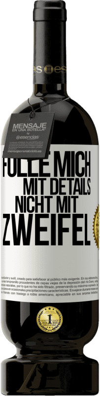 49,95 € Kostenloser Versand | Rotwein Premium Ausgabe MBS® Reserve Fülle mich mit Details, nicht mit Zweifel Weißes Etikett. Anpassbares Etikett Reserve 12 Monate Ernte 2015 Tempranillo