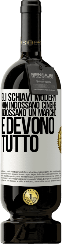 Spedizione Gratuita | Vino rosso Edizione Premium MBS® Riserva Gli schiavi moderni non indossano cinghie. Indossano un marchio e devono tutto Etichetta Bianca. Etichetta personalizzabile Riserva 12 Mesi Raccogliere 2014 Tempranillo