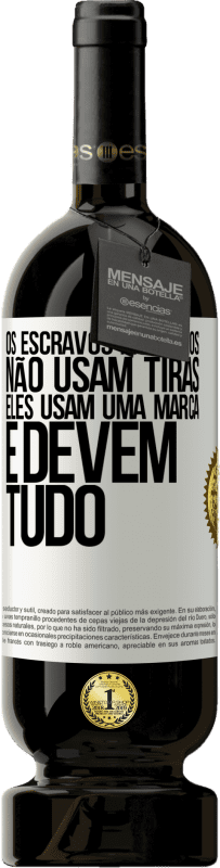 49,95 € | Vinho tinto Edição Premium MBS® Reserva Os escravos modernos não usam tiras. Eles usam uma marca e devem tudo Etiqueta Branca. Etiqueta personalizável Reserva 12 Meses Colheita 2014 Tempranillo