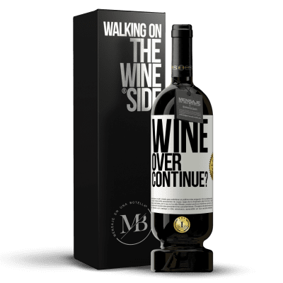 «Wine over. Continue?» Edição Premium MBS® Reserva