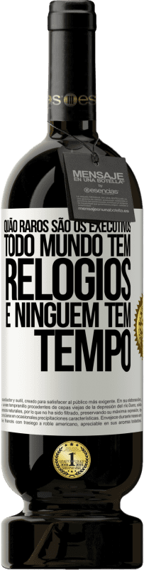 49,95 € | Vinho tinto Edição Premium MBS® Reserva Quão raros são os executivos. Todo mundo tem relógios e ninguém tem tempo Etiqueta Branca. Etiqueta personalizável Reserva 12 Meses Colheita 2015 Tempranillo
