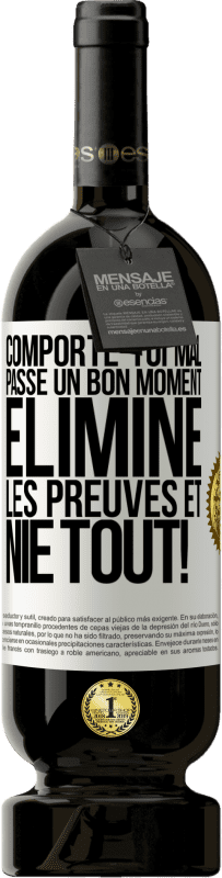 49,95 € Envoi gratuit | Vin rouge Édition Premium MBS® Réserve Comporte-toi mal. Passe un bon moment. Élimine les preuves et nie tout! Étiquette Blanche. Étiquette personnalisable Réserve 12 Mois Récolte 2016 Tempranillo
