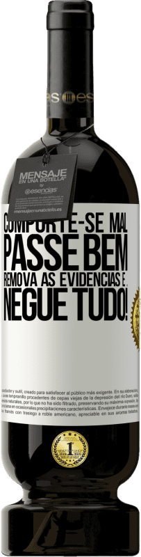 49,95 € | Vinho tinto Edição Premium MBS® Reserva Comporte-se mal. Passe bem. Remova as evidências e ... Negue tudo! Etiqueta Branca. Etiqueta personalizável Reserva 12 Meses Colheita 2016 Tempranillo