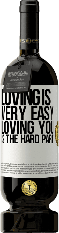 49,95 € Free Shipping | Red Wine Premium Edition MBS® Reserve Loving is very easy, loving you is the hard part White Label. Customizable label Reserve 12 Months Harvest 2016 Tempranillo