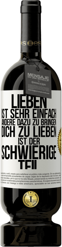 49,95 € | Rotwein Premium Ausgabe MBS® Reserve Lieben ist sehr einfach, andere dazu zu bringen, dich zu lieben, ist der schwierige Teil Weißes Etikett. Anpassbares Etikett Reserve 12 Monate Ernte 2014 Tempranillo