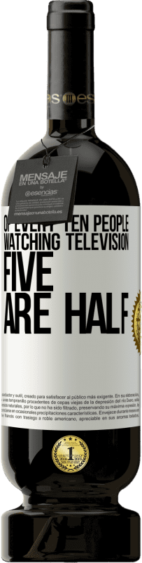 «Of every ten people watching television, five are half» Premium Edition MBS® Reserve