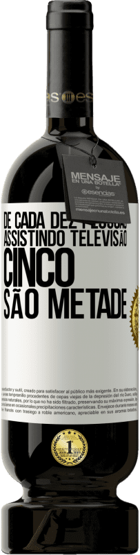 49,95 € | Vinho tinto Edição Premium MBS® Reserva De cada dez pessoas assistindo televisão, cinco são metade Etiqueta Branca. Etiqueta personalizável Reserva 12 Meses Colheita 2015 Tempranillo