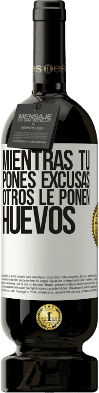 «Mientras tú pones excusas, otros le ponen huevos» Edición Premium MBS® Reserva