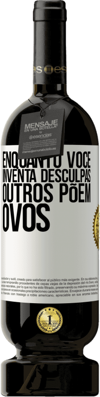 49,95 € Envio grátis | Vinho tinto Edição Premium MBS® Reserva Enquanto você inventa desculpas, outros põem ovos Etiqueta Branca. Etiqueta personalizável Reserva 12 Meses Colheita 2014 Tempranillo