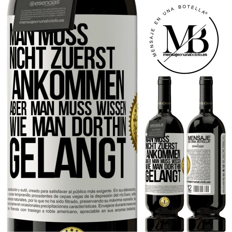 49,95 € Kostenloser Versand | Rotwein Premium Ausgabe MBS® Reserve Man muss nicht zuerst ankommen, aber man muss wissen, wie man dorthin gelangt Weißes Etikett. Anpassbares Etikett Reserve 12 Monate Ernte 2015 Tempranillo