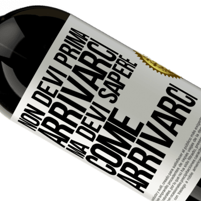 Espressioni Uniche e Personali. «Non devi prima arrivarci, ma devi sapere come arrivarci» Edizione Premium MBS® Riserva