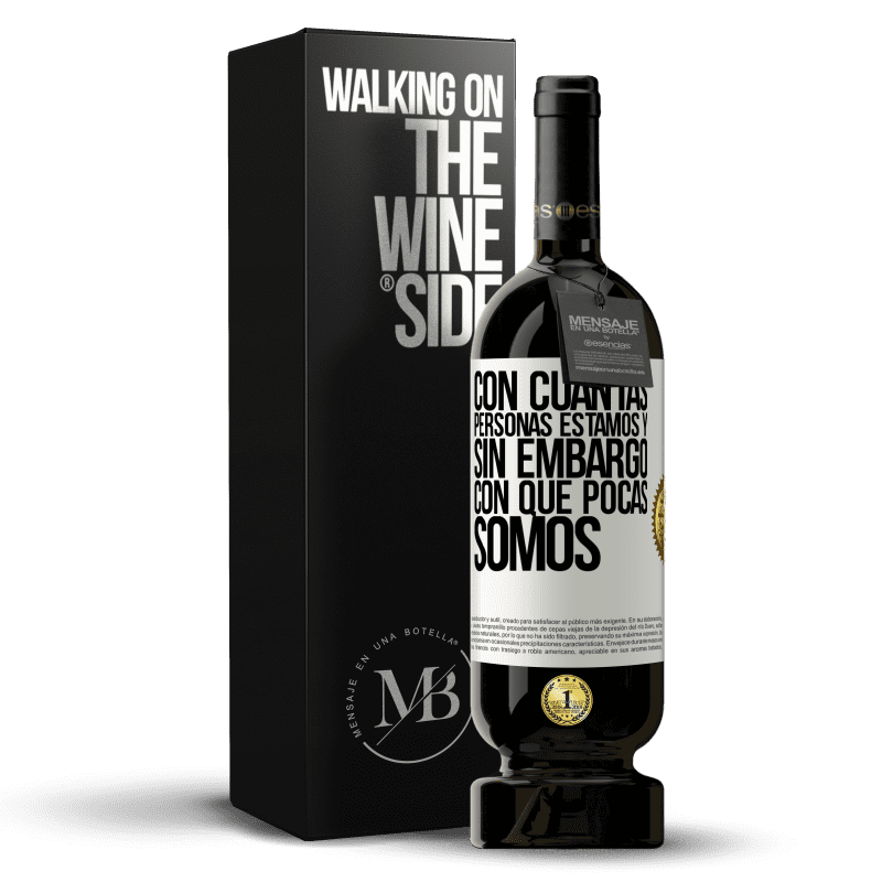 49,95 € Envío gratis | Vino Tinto Edición Premium MBS® Reserva Con cuántas personas estamos y, sin embargo, con qué pocas somos Etiqueta Blanca. Etiqueta personalizable Reserva 12 Meses Cosecha 2016 Tempranillo