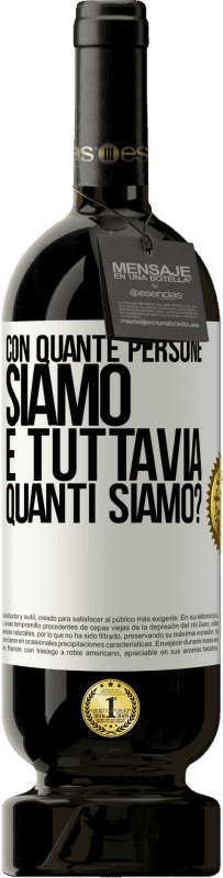 49,95 € | Vino rosso Edizione Premium MBS® Riserva Con quante persone siamo e tuttavia quanti siamo? Etichetta Bianca. Etichetta personalizzabile Riserva 12 Mesi Raccogliere 2015 Tempranillo