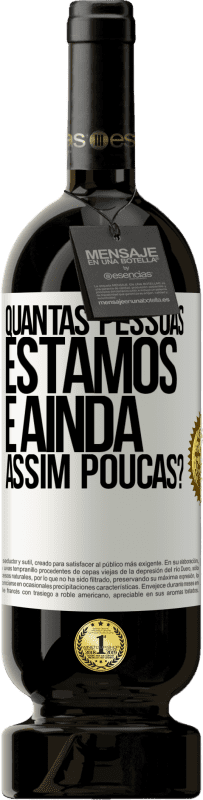 49,95 € | Vinho tinto Edição Premium MBS® Reserva Quantas pessoas estamos e ainda assim poucas? Etiqueta Branca. Etiqueta personalizável Reserva 12 Meses Colheita 2015 Tempranillo