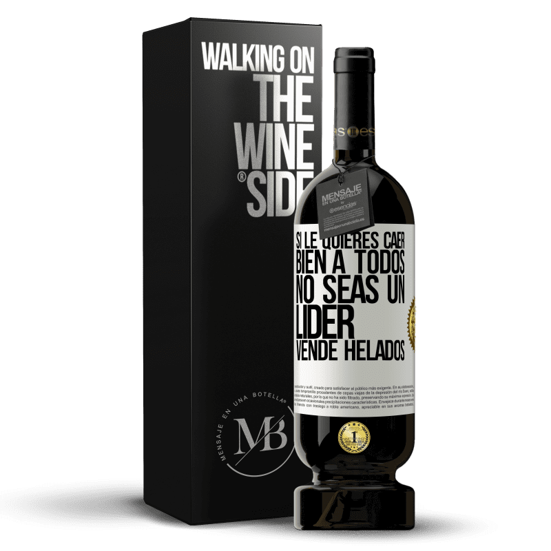 49,95 € Envío gratis | Vino Tinto Edición Premium MBS® Reserva Si le quieres caer bien a todos, no seas un líder. Vende helados Etiqueta Blanca. Etiqueta personalizable Reserva 12 Meses Cosecha 2016 Tempranillo