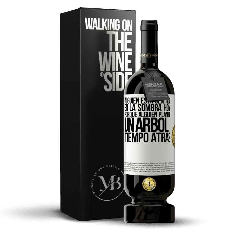 49,95 € Envío gratis | Vino Tinto Edición Premium MBS® Reserva Alguien está sentado en la sombra hoy, porque alguien plantó un árbol tiempo atrás Etiqueta Blanca. Etiqueta personalizable Reserva 12 Meses Cosecha 2016 Tempranillo