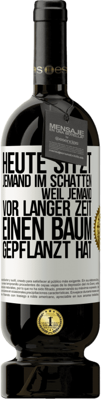49,95 € Kostenloser Versand | Rotwein Premium Ausgabe MBS® Reserve Heute sitzt jemand im Schatten, weil jemand vor langer Zeit einen Baum gepflanzt hat Weißes Etikett. Anpassbares Etikett Reserve 12 Monate Ernte 2016 Tempranillo