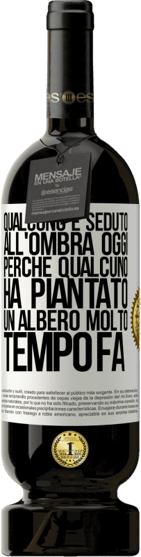 49,95 € | Vino rosso Edizione Premium MBS® Riserva Qualcuno è seduto all'ombra oggi, perché qualcuno ha piantato un albero molto tempo fa Etichetta Bianca. Etichetta personalizzabile Riserva 12 Mesi Raccogliere 2015 Tempranillo