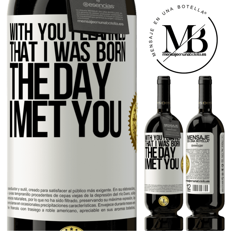 29,95 € Free Shipping | Red Wine Premium Edition MBS® Reserva With you I learned that I was born the day I met you White Label. Customizable label Reserva 12 Months Harvest 2014 Tempranillo