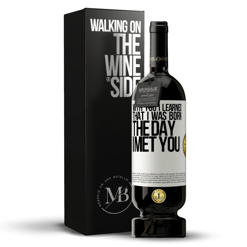 49,95 € Free Shipping | Red Wine Premium Edition MBS® Reserve With you I learned that I was born the day I met you White Label. Customizable label Reserve 12 Months Harvest 2014 Tempranillo