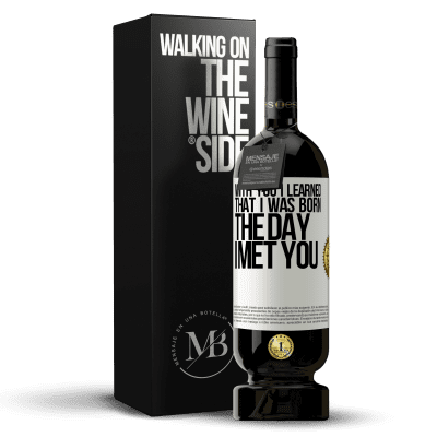 «With you I learned that I was born the day I met you» Premium Edition MBS® Reserve