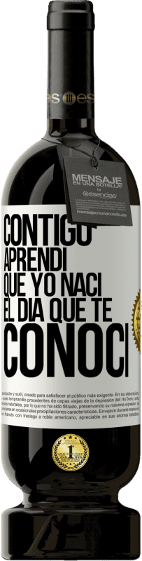 «Contigo aprendí que yo nací el día que te conocí» Edición Premium MBS® Reserva