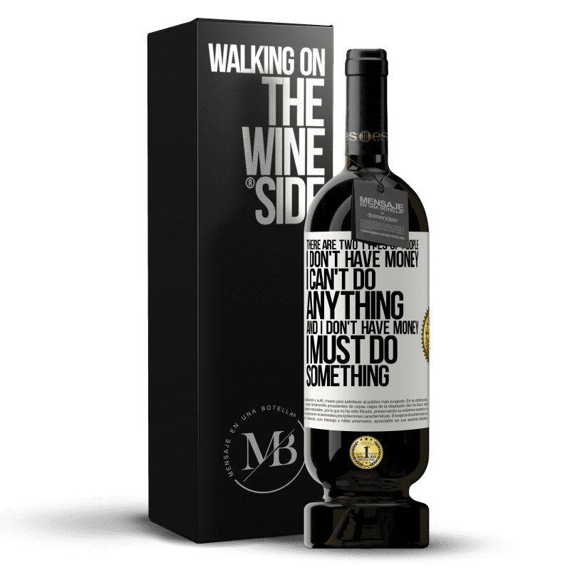 49,95 € Free Shipping | Red Wine Premium Edition MBS® Reserve There are two types of people. I don't have money, I can't do anything and I don't have money, I must do something White Label. Customizable label Reserve 12 Months Harvest 2014 Tempranillo