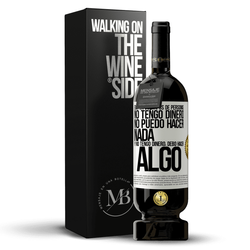49,95 € Envío gratis | Vino Tinto Edición Premium MBS® Reserva Existen dos tipos de personas. No tengo dinero, no puedo hacer nada y No tengo dinero, debo hacer algo Etiqueta Blanca. Etiqueta personalizable Reserva 12 Meses Cosecha 2016 Tempranillo