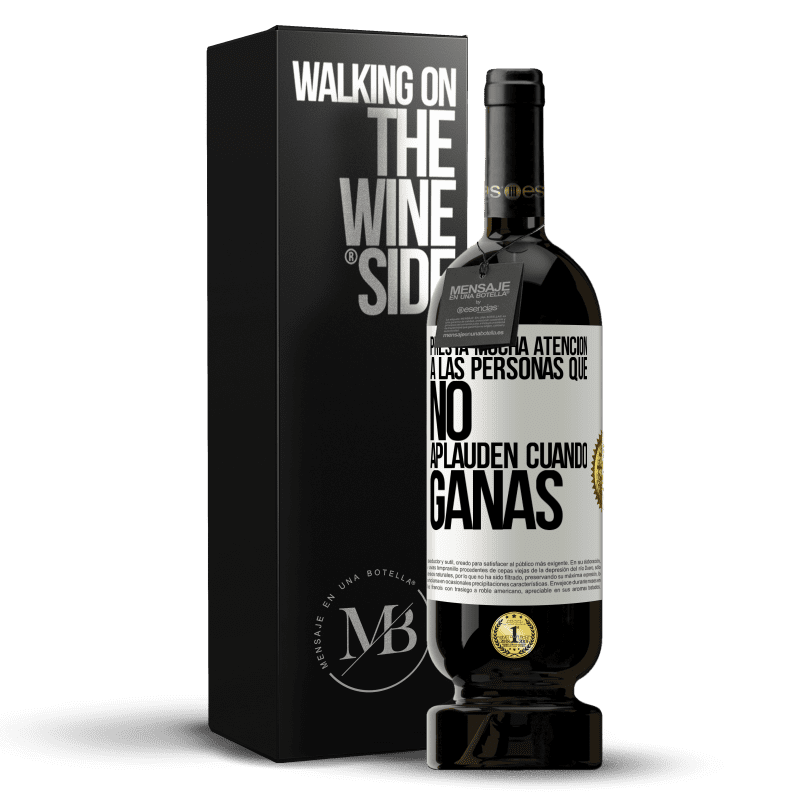 49,95 € Envío gratis | Vino Tinto Edición Premium MBS® Reserva Presta mucha atención a las personas que no aplauden cuando ganas Etiqueta Blanca. Etiqueta personalizable Reserva 12 Meses Cosecha 2015 Tempranillo