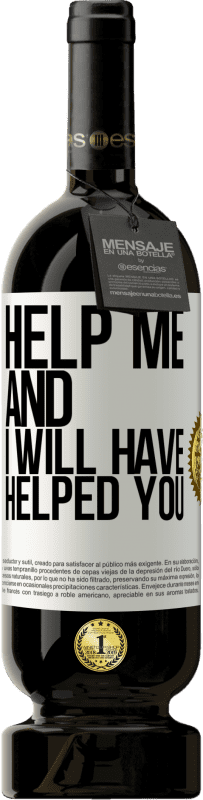 49,95 € | Red Wine Premium Edition MBS® Reserve Help me and I will have helped you White Label. Customizable label Reserve 12 Months Harvest 2014 Tempranillo
