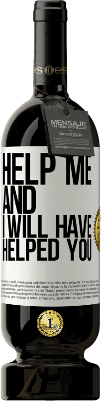 49,95 € | Red Wine Premium Edition MBS® Reserve Help me and I will have helped you White Label. Customizable label Reserve 12 Months Harvest 2015 Tempranillo