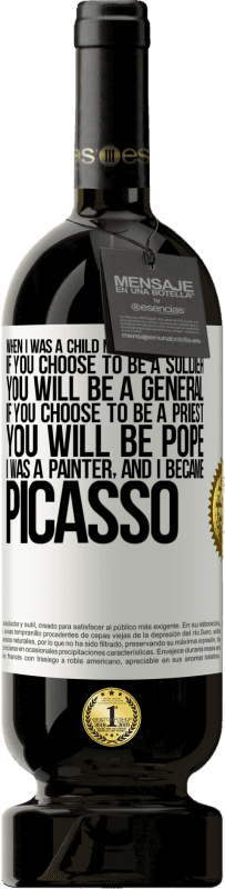 «私が子供だったとき、母は私に言った：あなたが兵士になることを選択した場合、あなたは将軍になるでしょう。あなたが司祭になることを選ぶなら、あなたは教皇になります。私は画家で、ピカソになりました» プレミアム版 MBS® 予約する